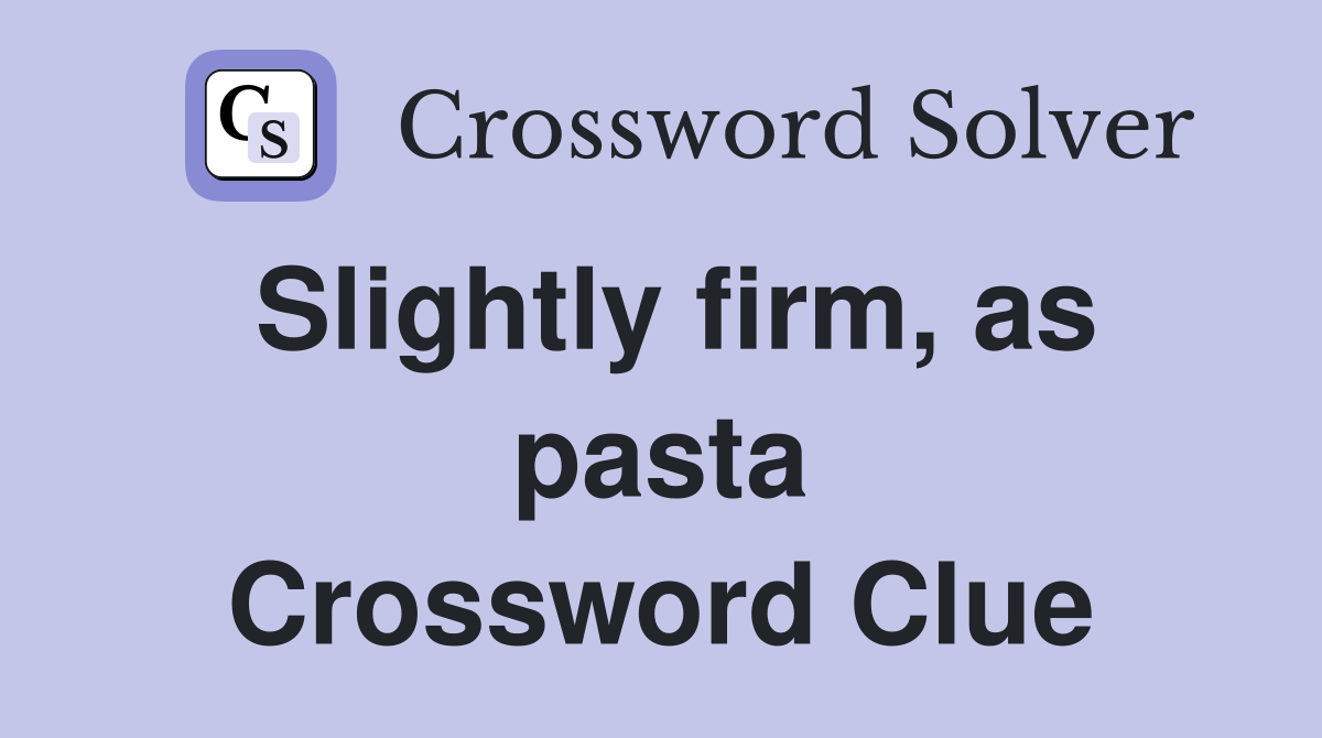 Slightly firm, as pasta Crossword Clue