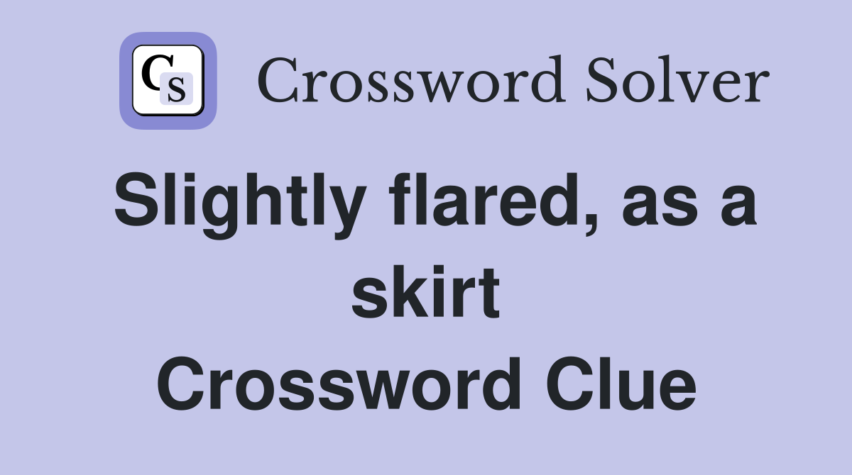 Slightly flared, as a skirt Crossword Clue