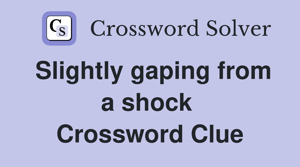 Slightly gaping from a shock  Crossword Clue