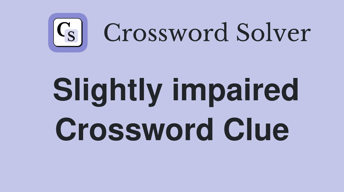 Slightly impaired Crossword Clue