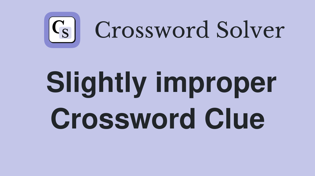 Slightly improper Crossword Clue
