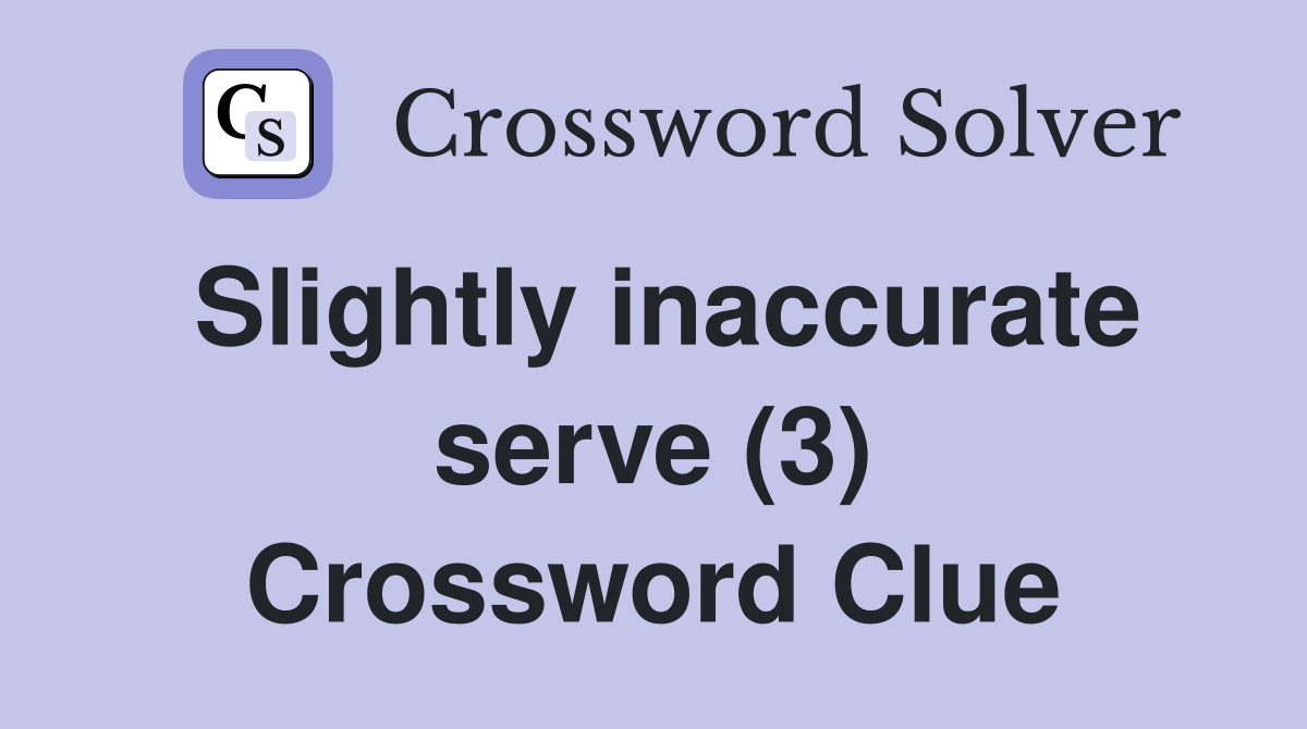 Slightly inaccurate serve (3) Crossword Clue