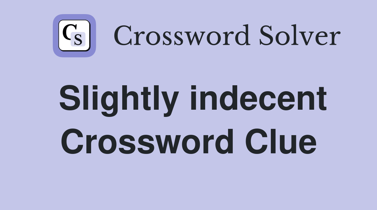 Slightly indecent Crossword Clue
