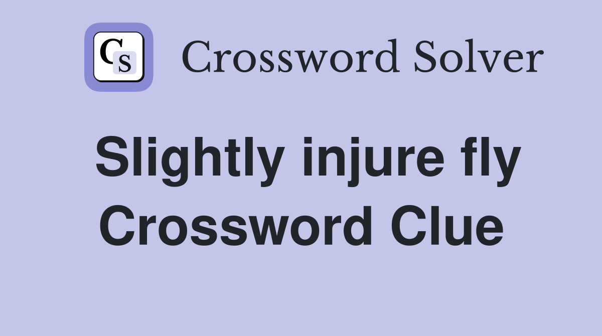 Slightly injure fly Crossword Clue