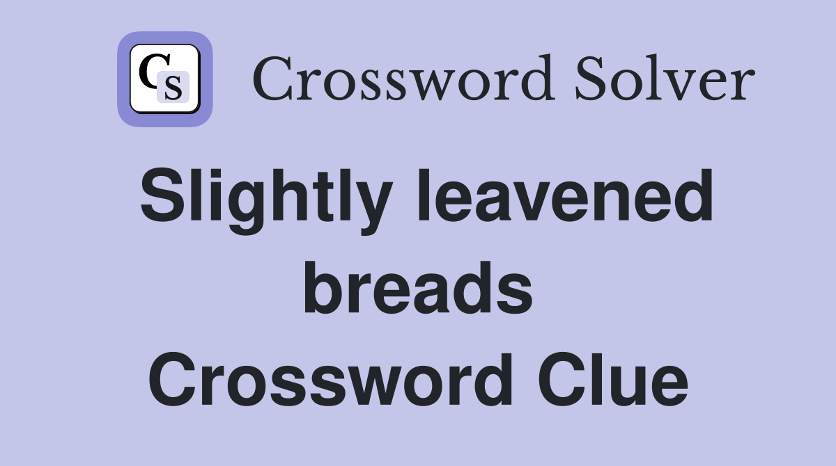 Slightly leavened breads Crossword Clue