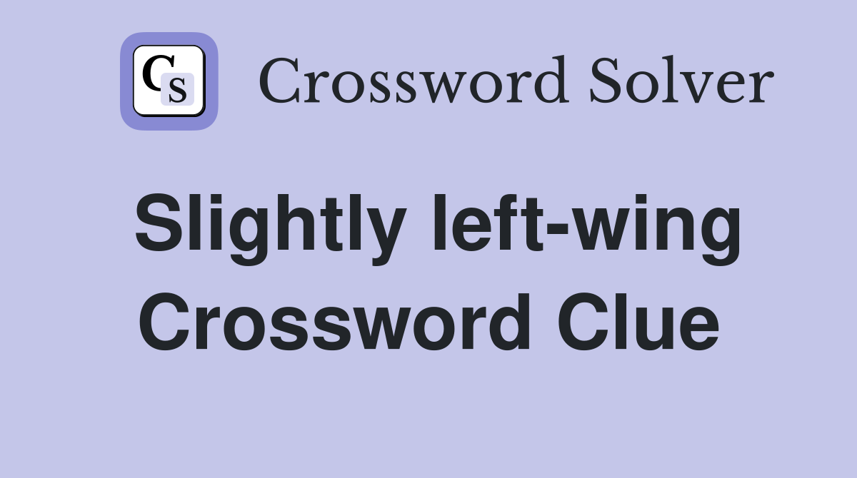 Slightly left-wing Crossword Clue