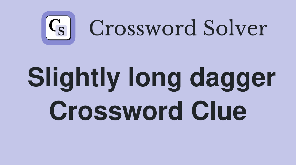 Slightly long dagger Crossword Clue