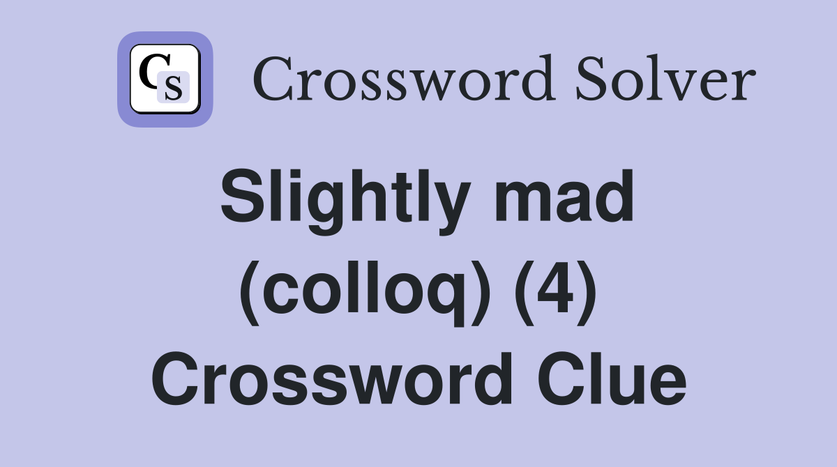 Slightly mad (colloq) (4) Crossword Clue