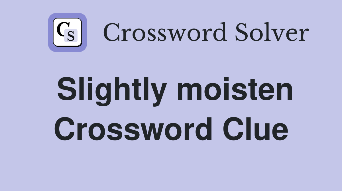 Slightly moisten Crossword Clue