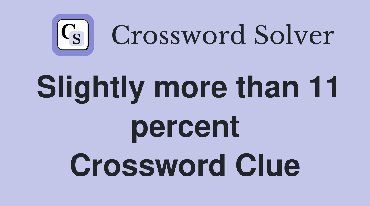 Slightly more than 11 percent Crossword Clue