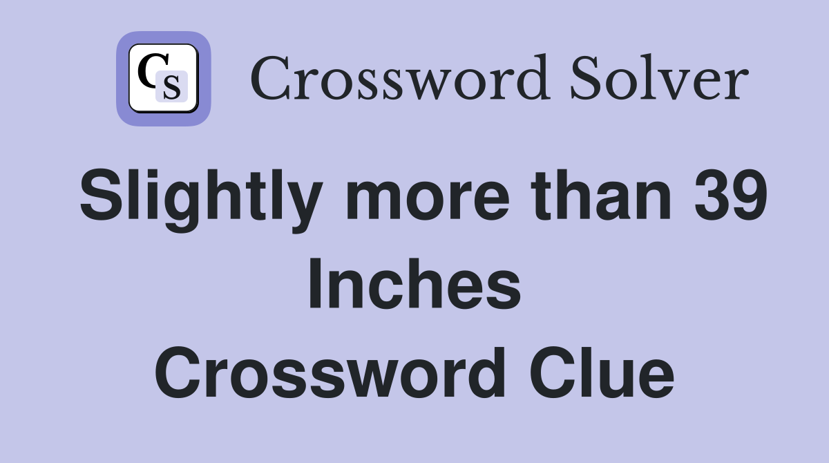 Slightly more than 39 Inches Crossword Clue