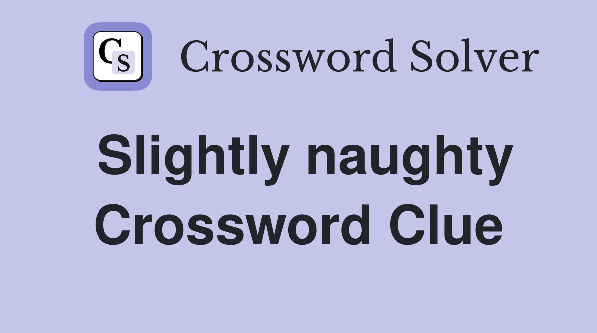 Slightly naughty Crossword Clue