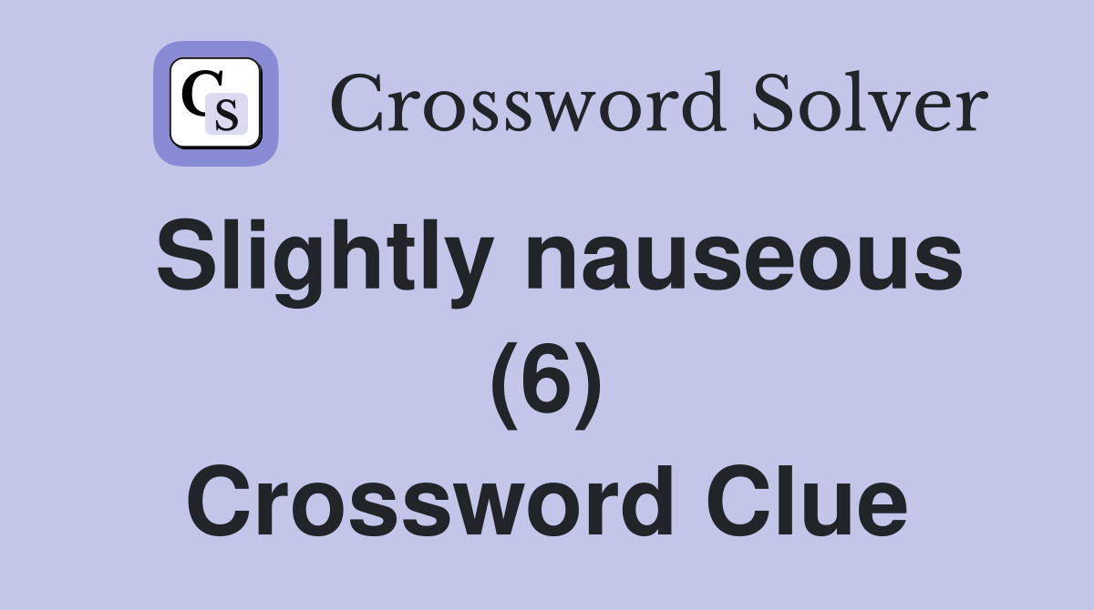 Slightly nauseous (6) Crossword Clue