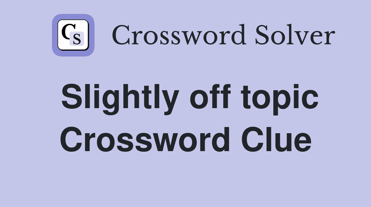Slightly off topic Crossword Clue