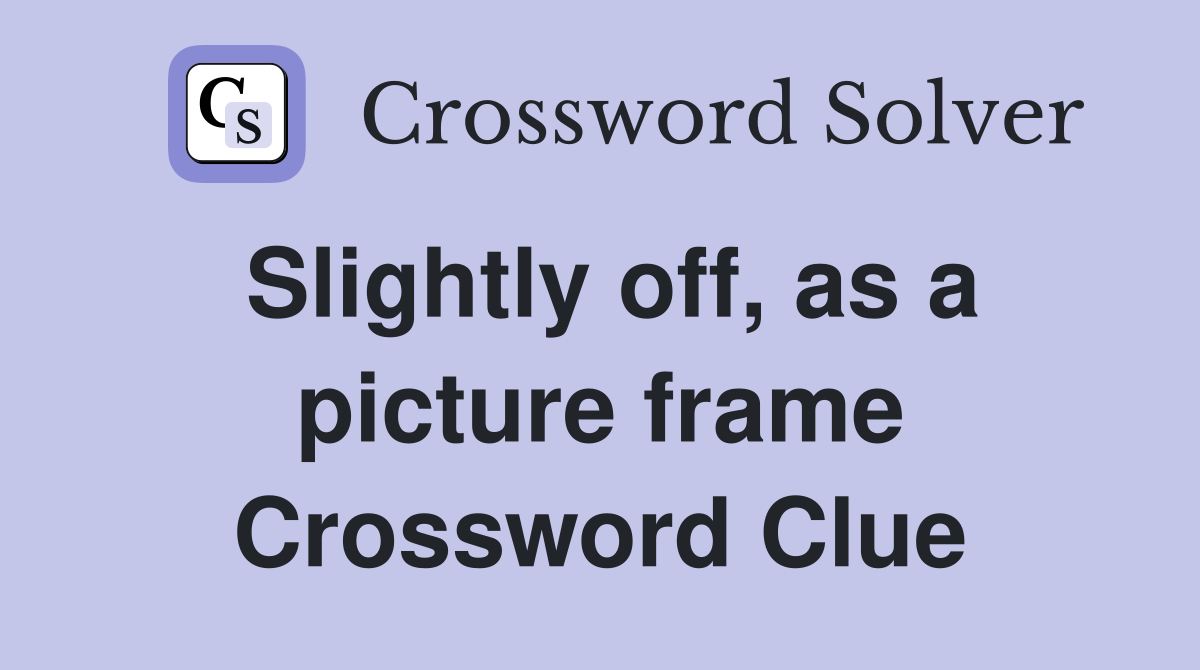 Slightly off, as a picture frame Crossword Clue