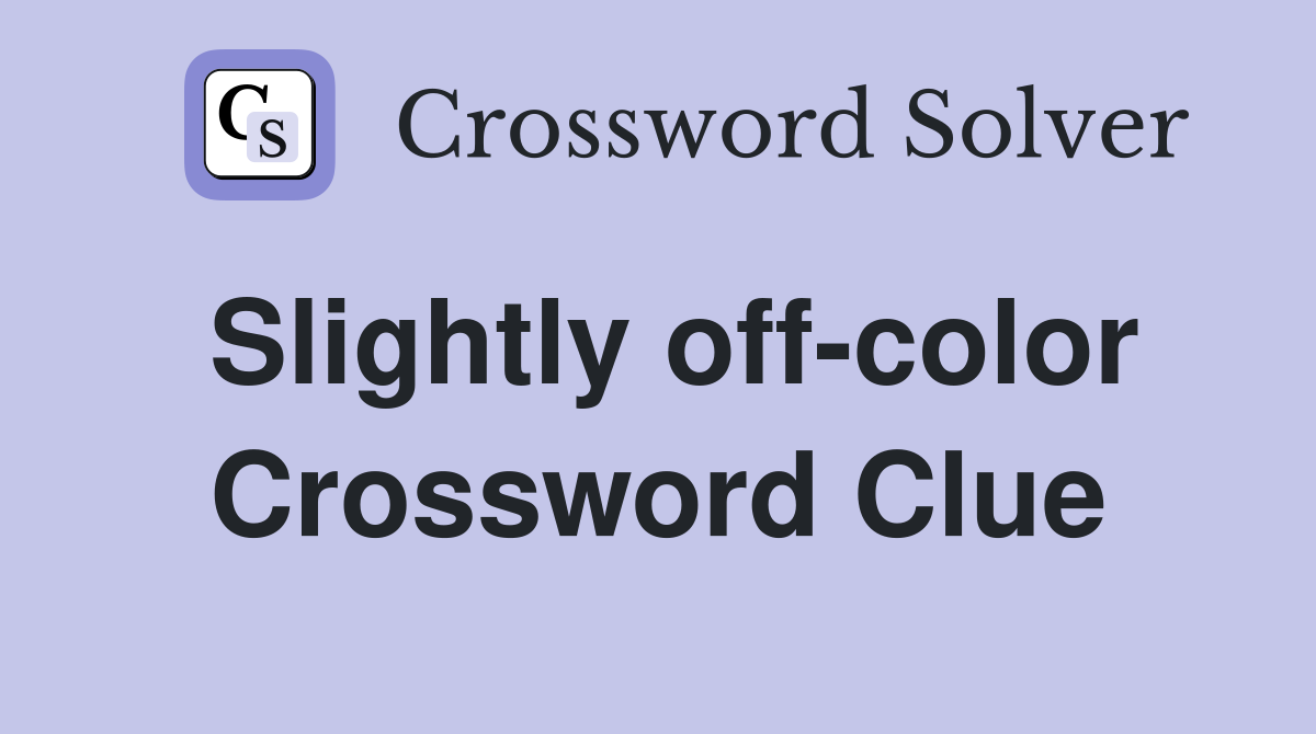 Slightly off-color Crossword Clue