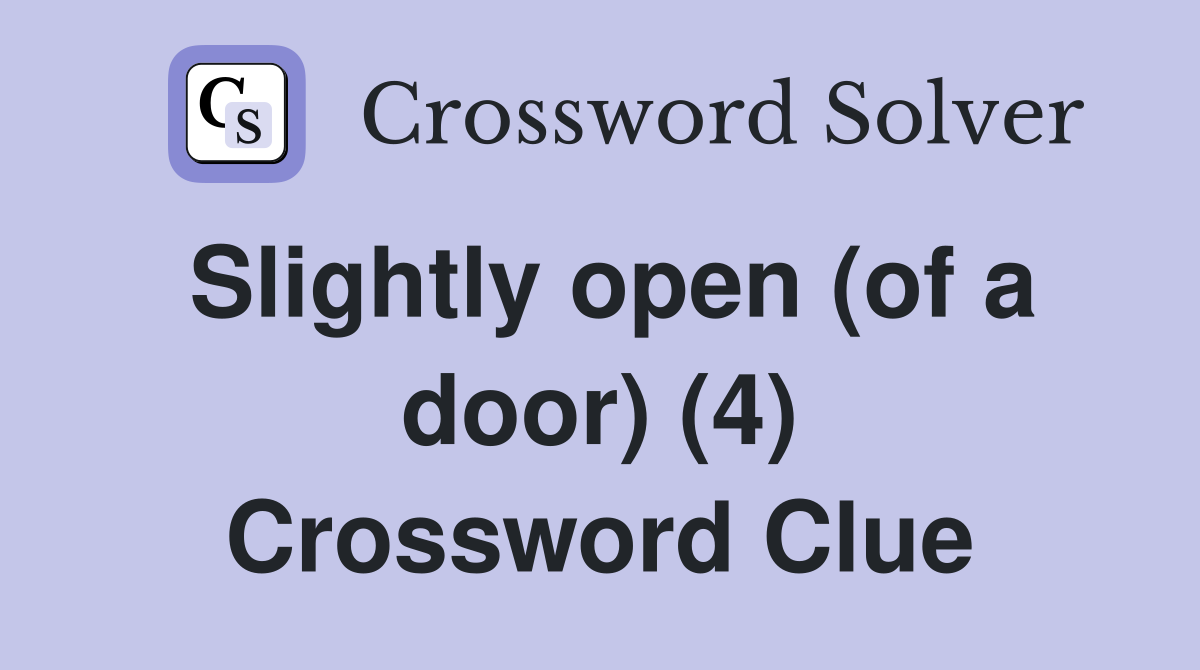 Slightly open (of a door) (4) Crossword Clue