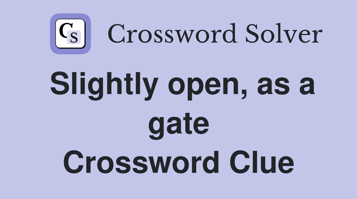 Slightly open, as a gate Crossword Clue