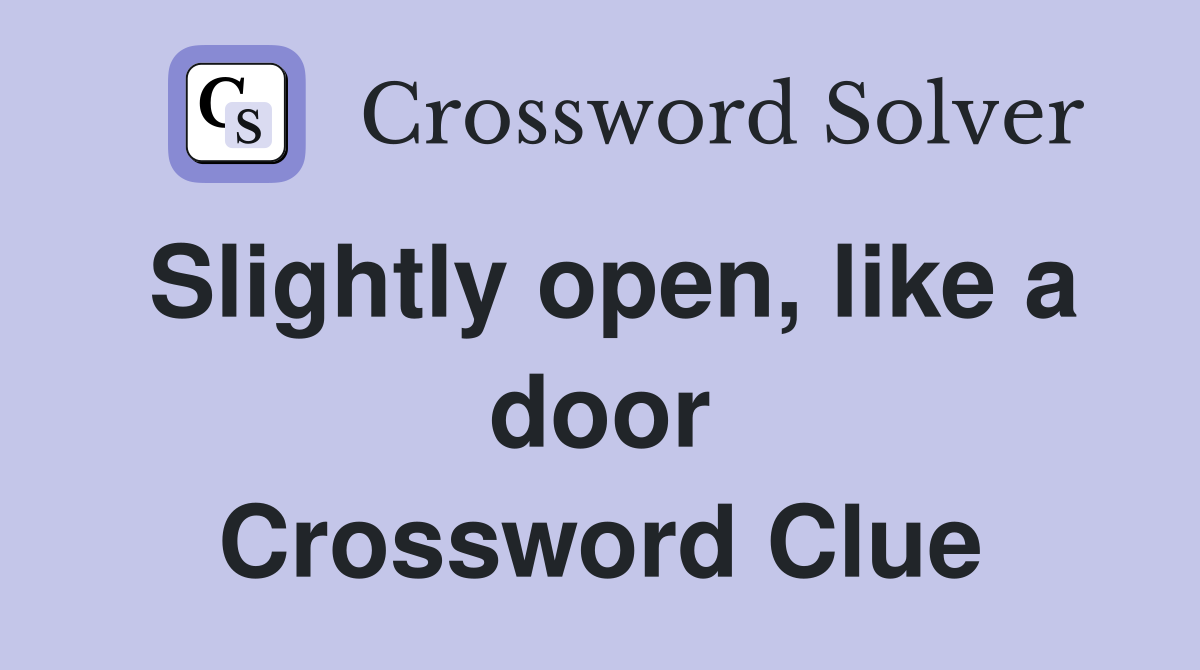 Slightly open, like a door Crossword Clue