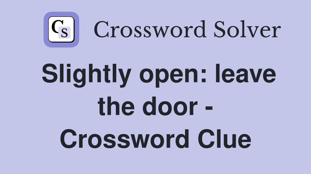 Slightly open: leave the door - Crossword Clue