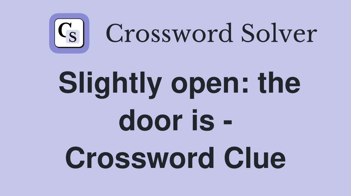 Slightly open: the door is - Crossword Clue