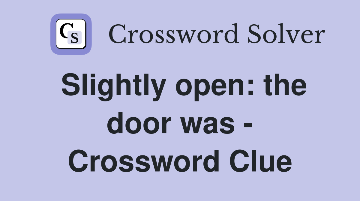 Slightly open: the door was - Crossword Clue