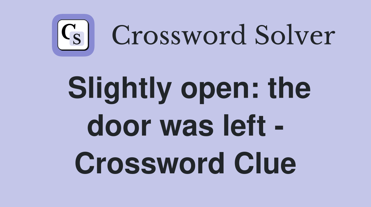 Slightly open: the door was left - Crossword Clue