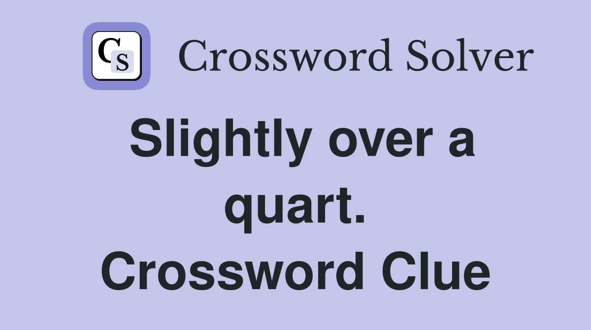 Slightly over a quart. Crossword Clue