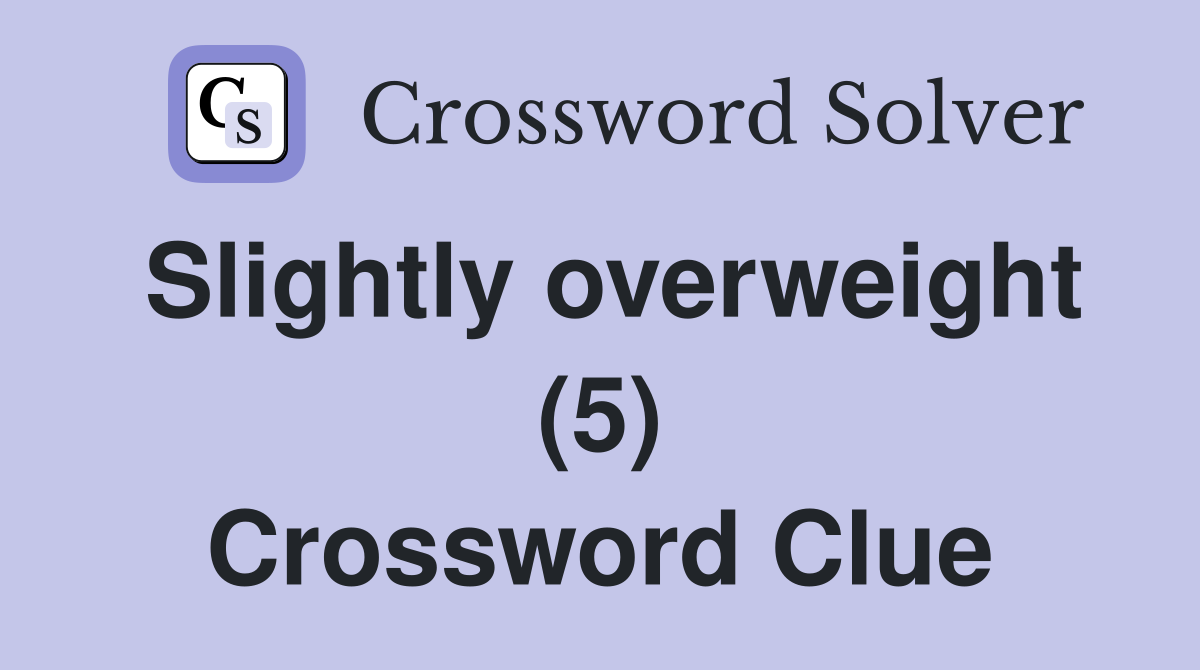 Slightly overweight (5) Crossword Clue