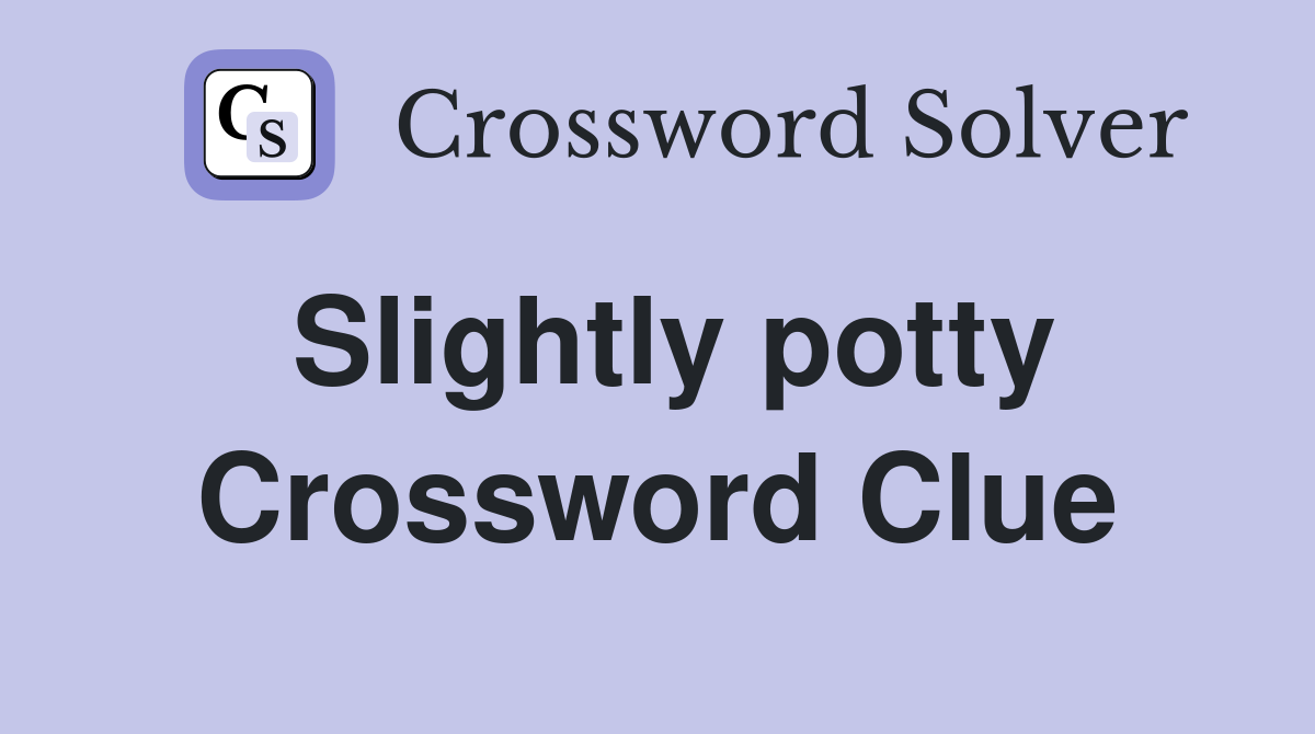 Slightly potty Crossword Clue