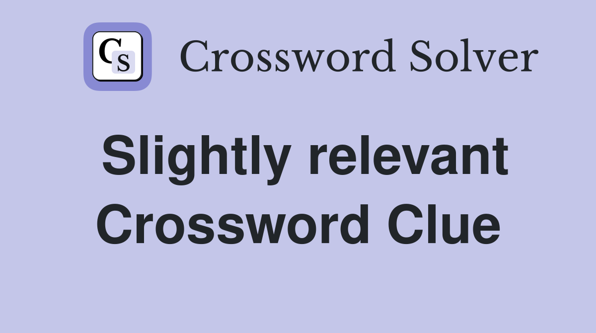 Slightly relevant Crossword Clue