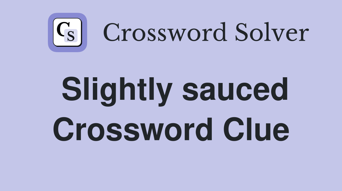 Slightly sauced Crossword Clue