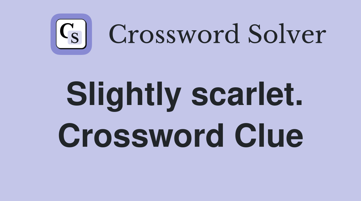 Slightly scarlet. Crossword Clue