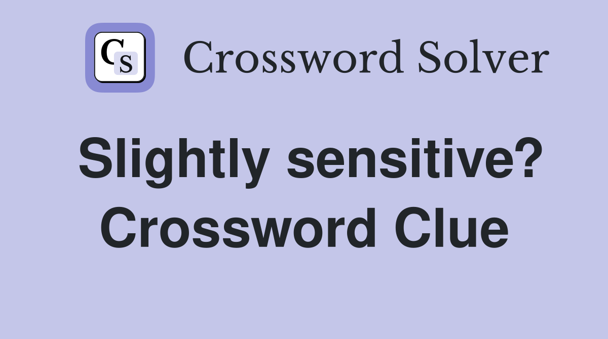 Slightly sensitive? Crossword Clue