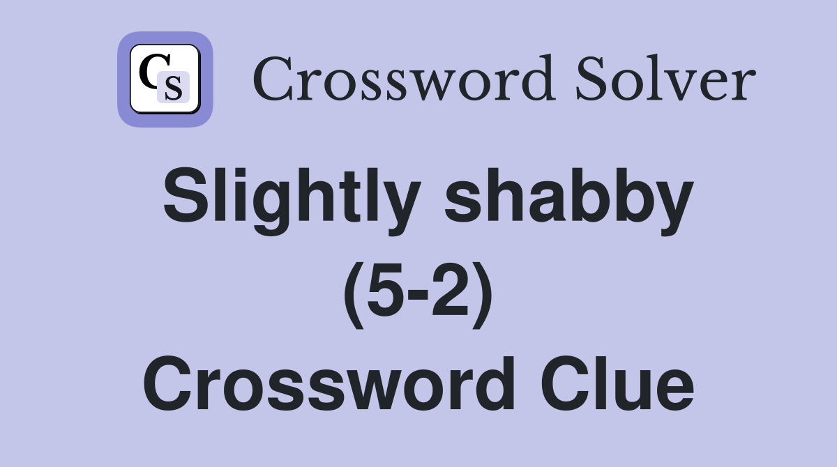 Slightly shabby (5-2) Crossword Clue