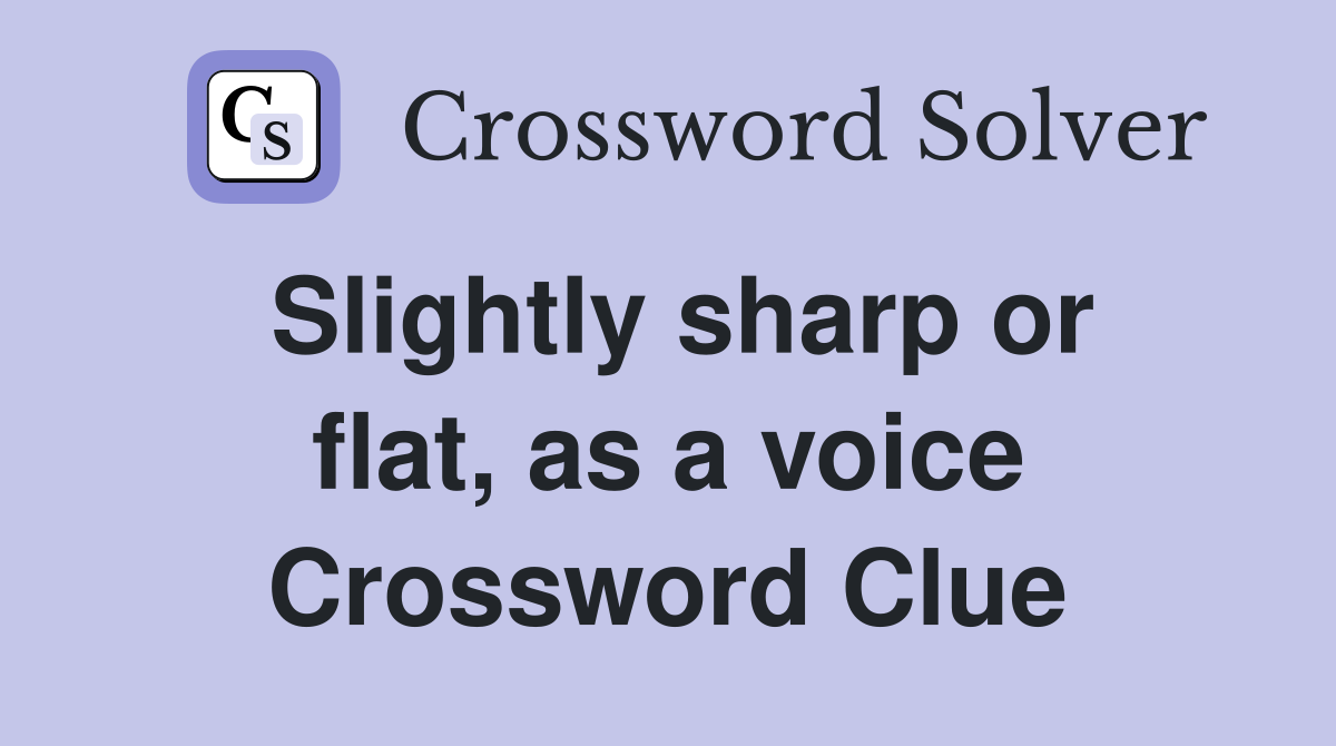 Slightly sharp or flat, as a voice Crossword Clue