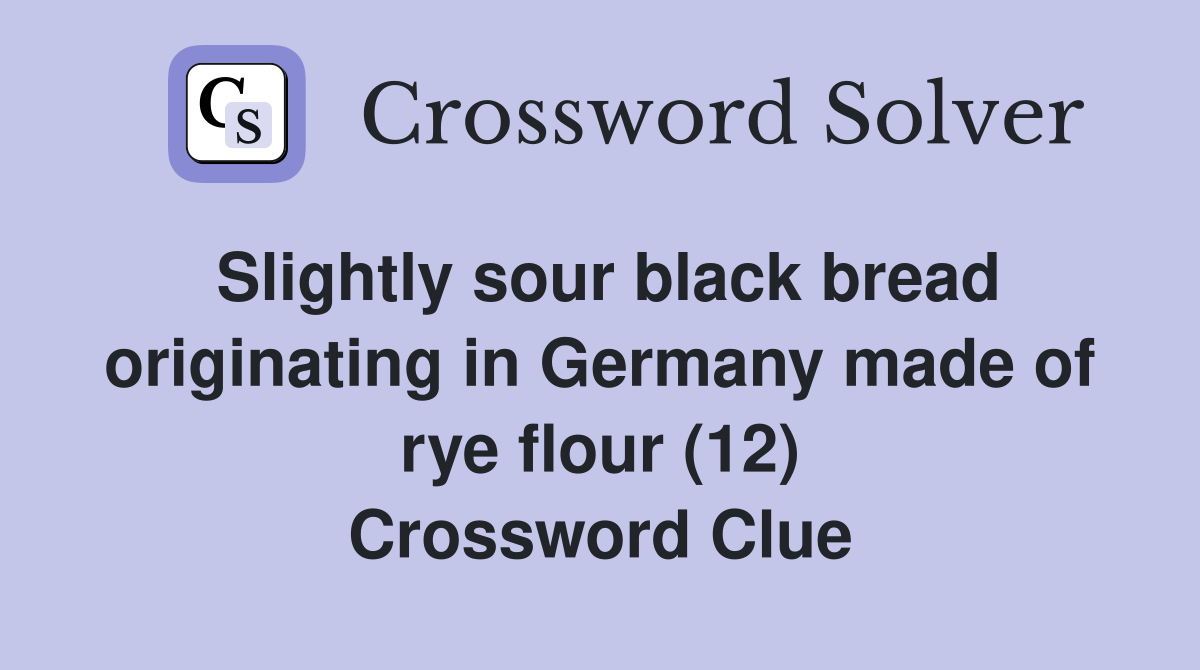 Slightly sour black bread originating in Germany made of rye flour (12) Crossword Clue
