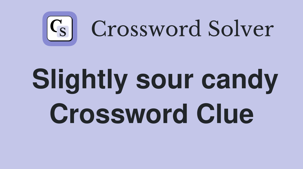 Slightly sour candy Crossword Clue