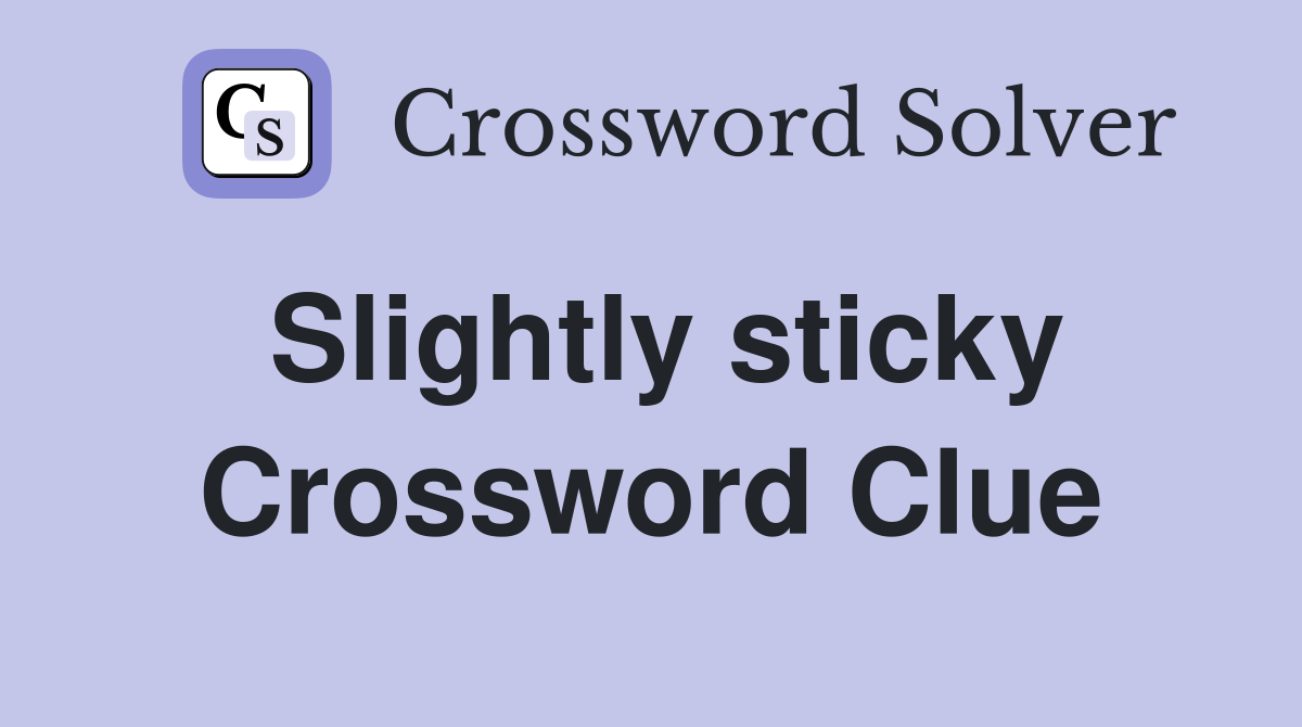 Slightly sticky Crossword Clue