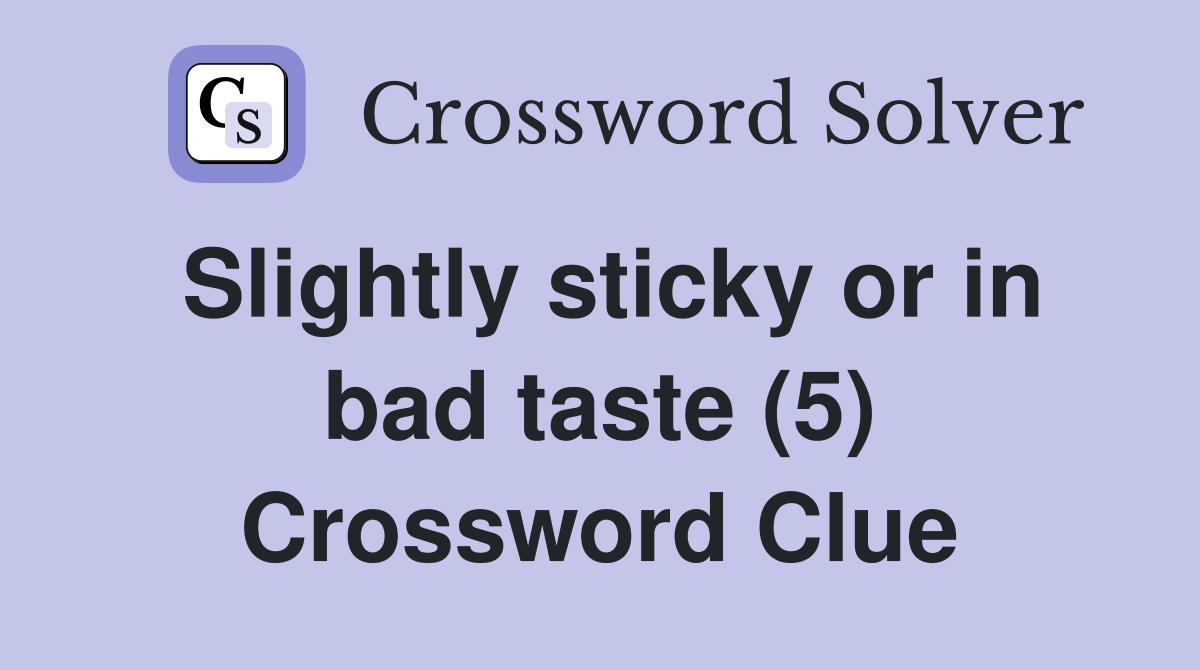 Slightly sticky or in bad taste (5) Crossword Clue