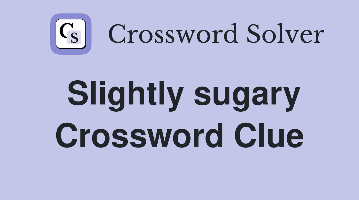 Slightly sugary Crossword Clue