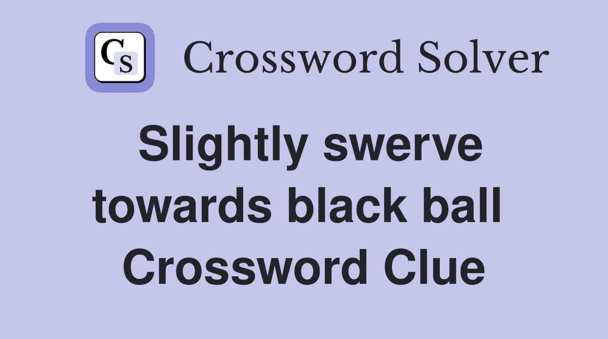 Slightly swerve towards black ball  Crossword Clue