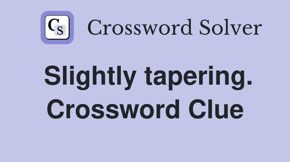 Slightly tapering. Crossword Clue
