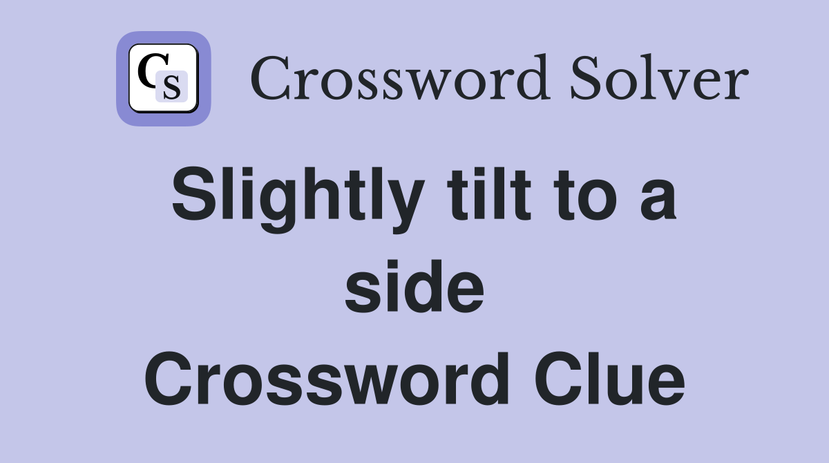 Slightly tilt to a side Crossword Clue