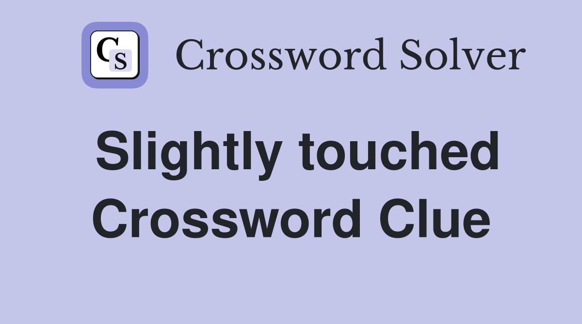 Slightly touched Crossword Clue