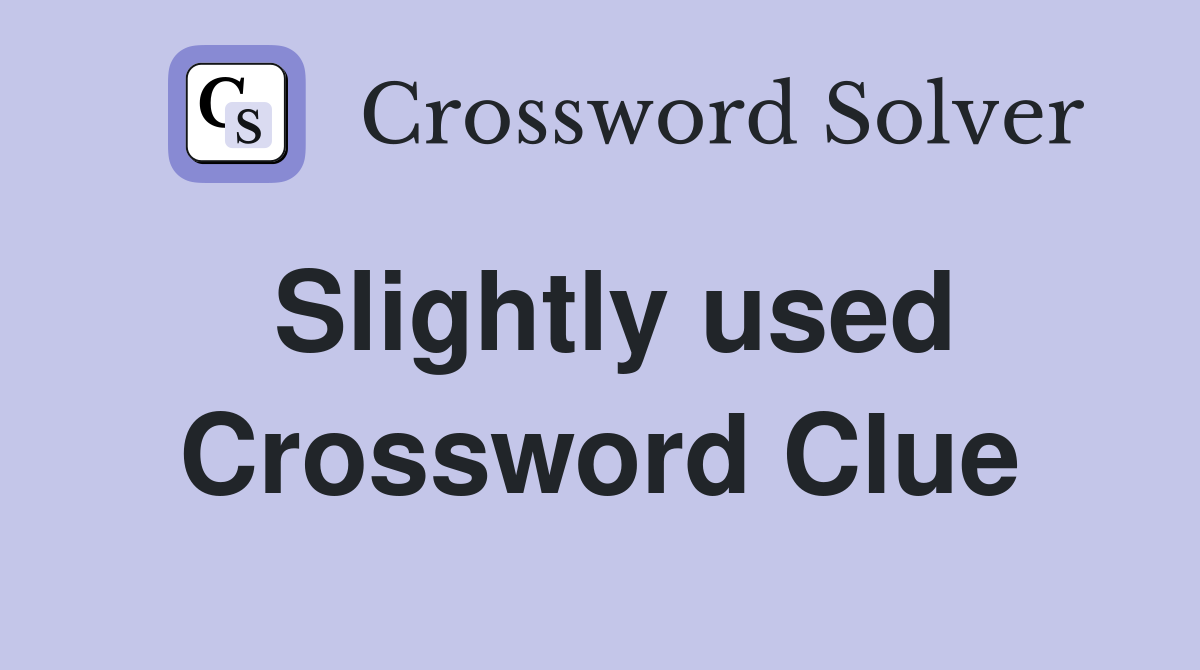 Slightly used Crossword Clue