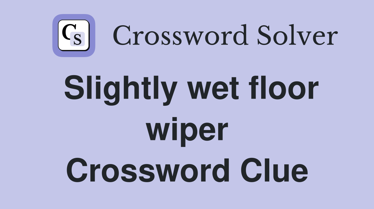 Slightly wet floor wiper Crossword Clue