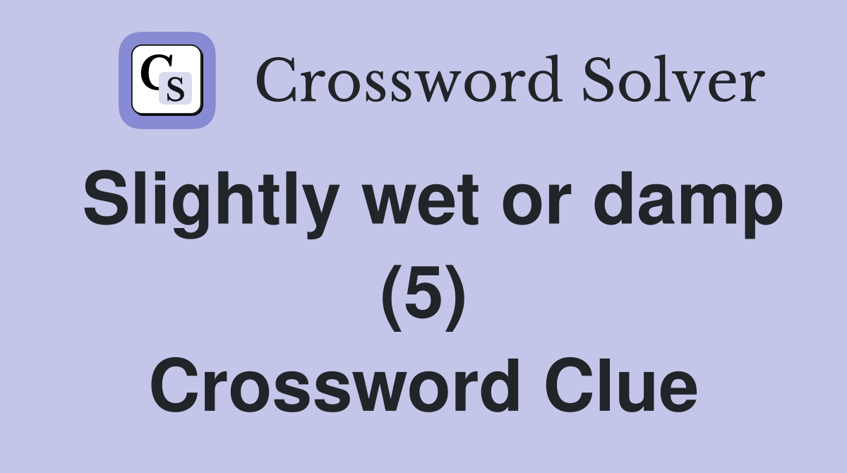 Slightly wet or damp (5) Crossword Clue