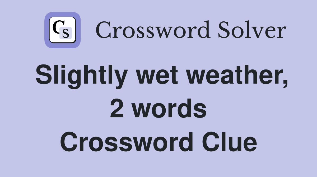 Slightly wet weather, 2 words Crossword Clue