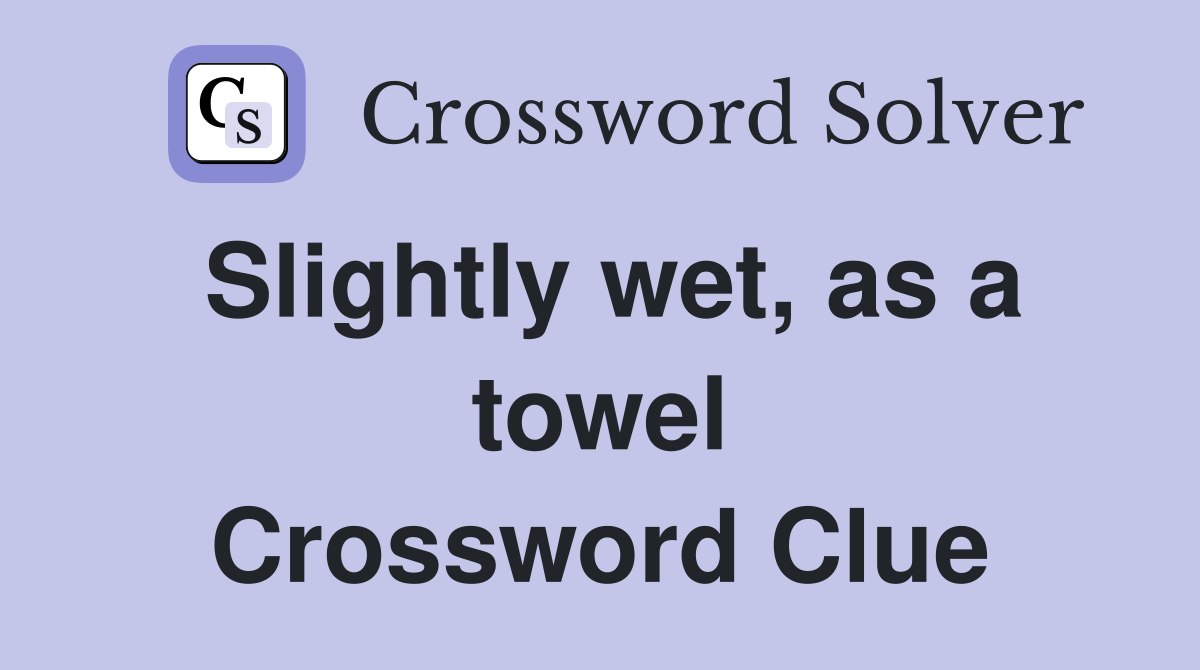 Slightly wet, as a towel Crossword Clue
